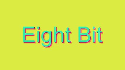How to Pronounce Eight Bit