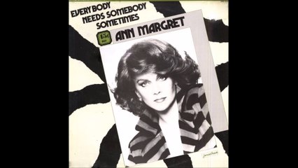 Ann Margret - Everybody Needs Somebody Sometimes (1983)