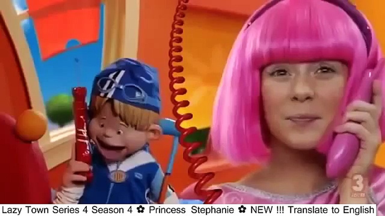 Lazy Town Series 4 Season 4 ✿ Princess Stephanie ✿ NEW !!! Translate to  English