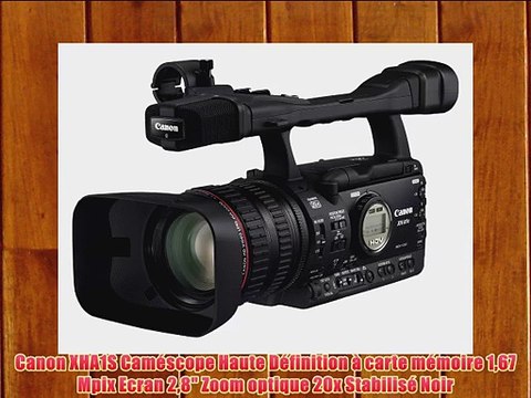 Canon XHA1S Cam?scope Haute D?finition ? carte m?moire 167 Mpix Ecran 28 Zoom optique 20x Stabilis?