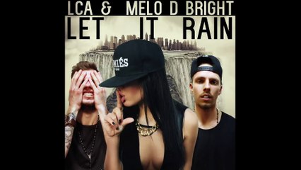 LCA & Melo D Bright - Let It Rain ( New Music 2015)