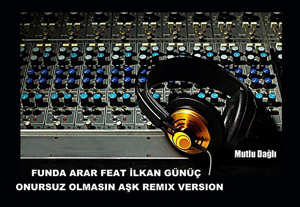 FUNDA ARAR FEAT İLKAN GÜNÜÇ-(ONURSUZ OLMASIN AŞK-REMIX VERSION-2015)-MP 3 DIGITAL AUDIO MUSIC