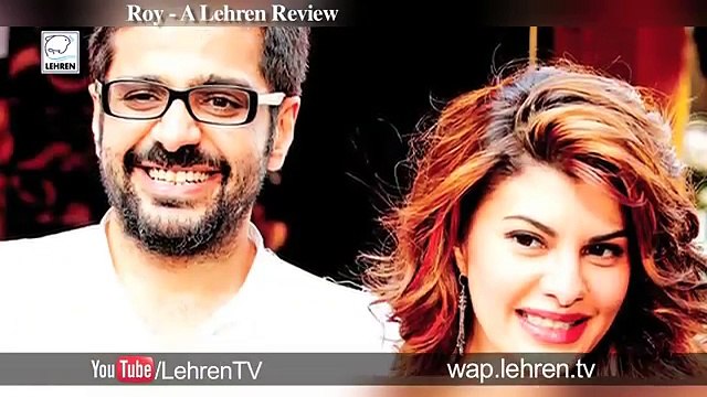 'Roy' Movie REVIEW By Bharathi Pradhan Ranbir Kapoor Arjun Rampal Jacqueline LehrenTV