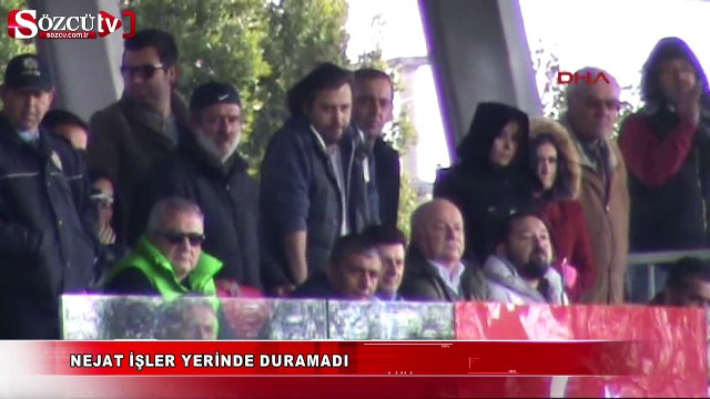 Nejat İşler yerinde duramadı