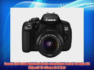 Canon EOS 650D Appareil photo num?rique Reflex 18 Mpix Kit Objectif 18-55mm IS II Noir