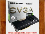 EVGA GTX770 2GB Carte graphique NVIDIA Geforce GTX 770 1046 MHz 2048 Mo PCI Express