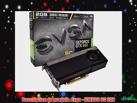 EVGA Carte graphique Nvidia Geforce GTX660 SC 2Go 2048Mo 1033Mhz PCI-Express 16x