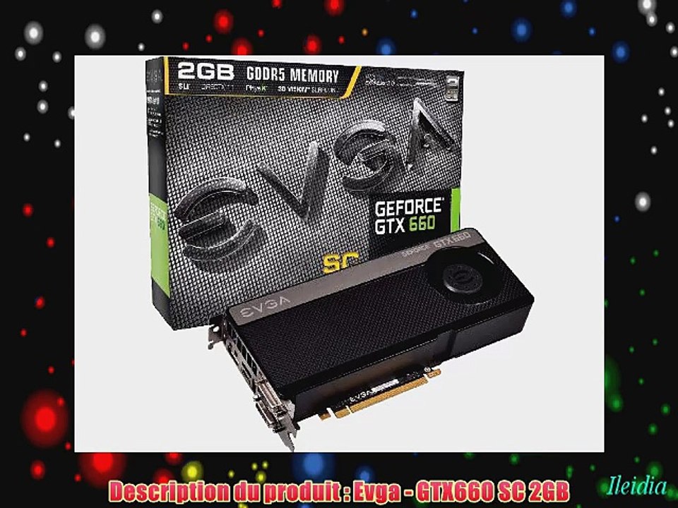 EVGA Carte graphique Nvidia Geforce GTX660 SC 2Go 2048Mo 1033Mhz PCI-Express 16x