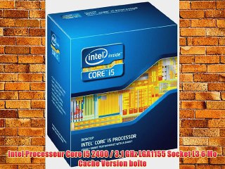 Intel Processeur Core i5 2400 / 3.1 GHz LGA1155 Socket L3 6 Mo Cache Version bo?te