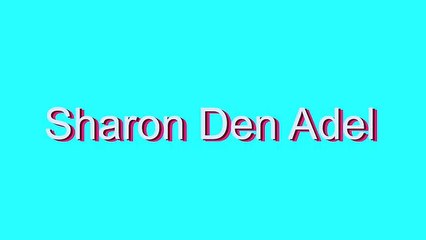 How to Pronounce Sharon Den Adel