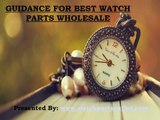 General Tips of Buying Watch Parts from Wholesale Merchandise