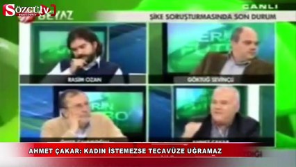 Ahmet Çakar: Kadın istemezse tecavüze uğramaz