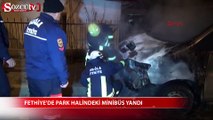 Fethiye'de park halindeki minibüs yandı