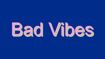 How to Pronounce Bad Vibes