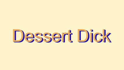 How to Pronounce Dessert Dick