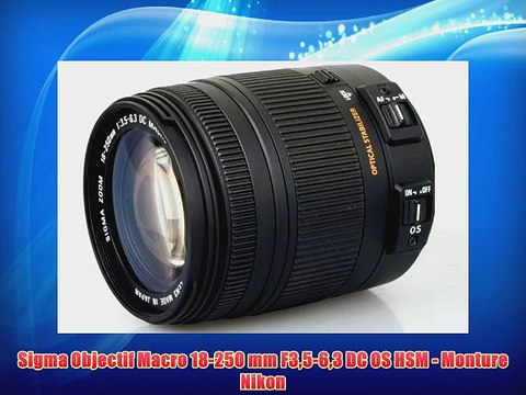 Sigma Objectif Macro 18-250 mm F35-63 DC OS HSM - Monture Nikon