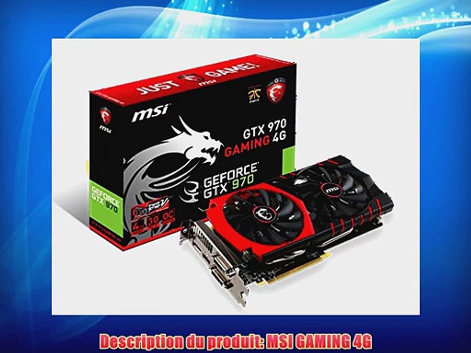 MSI GTX970 Gaming 4G Carte graphique Nvidia GeForce GTX 970 1114 MHz 4096 Mo PCI-Express