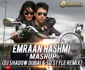 Emraan Hashmi Mashup (DJ Shadow Dubai & SD Style Remix) (BollywoodMashup)