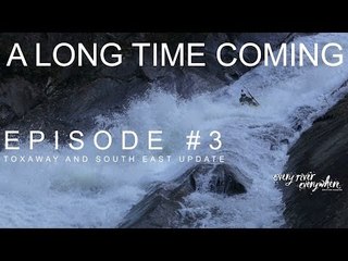 Kayaking Toxaway, A Long Time Coming | Every River Everywhere, Ep. 3