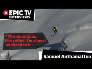 Samuel Anthamatten Interview - Pro Freeskier, Mountain Guide, Coffee Addict