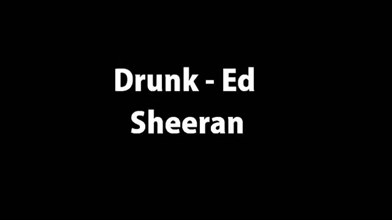 Ed Sheeran - Drunk Lyrics