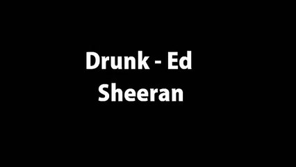 Ed Sheeran - Drunk Lyrics