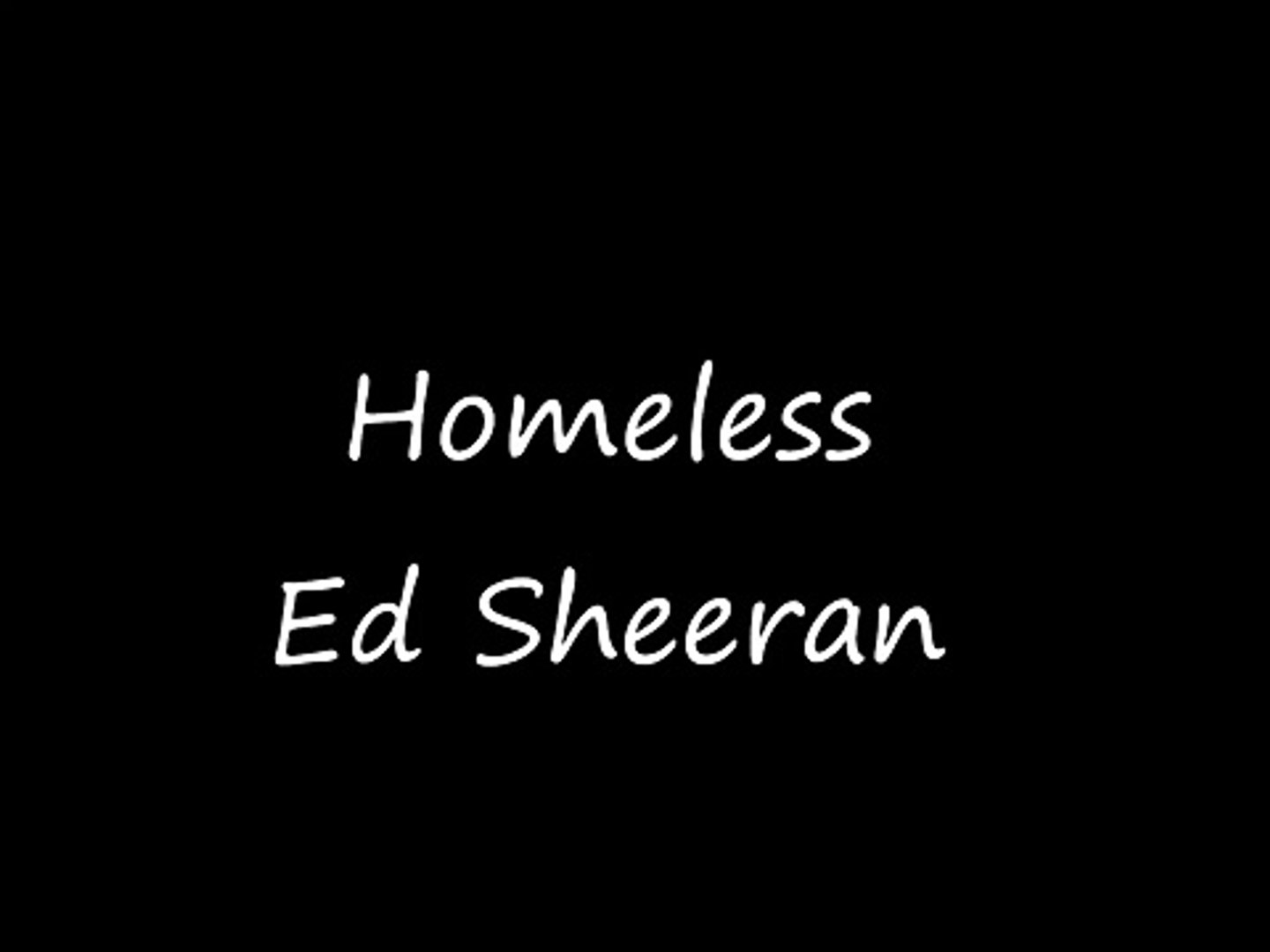 ⁣Ed Sheeran - Homeless Lyrics