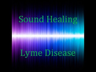 SOUND HEALING FREQUENCIES -Lyme Disease