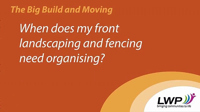 LWP The Big Build & Moving When do I need to organise my frontyard landscaping and fencing (1)