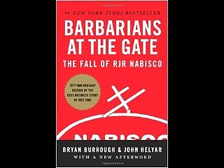 Barbarians at the Gate: The Fall of RJR Nabisco Bryan Burrough John Helyar