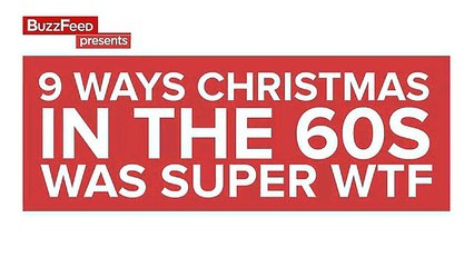 9 Ways Christmas In The 60s Was Super WTF
