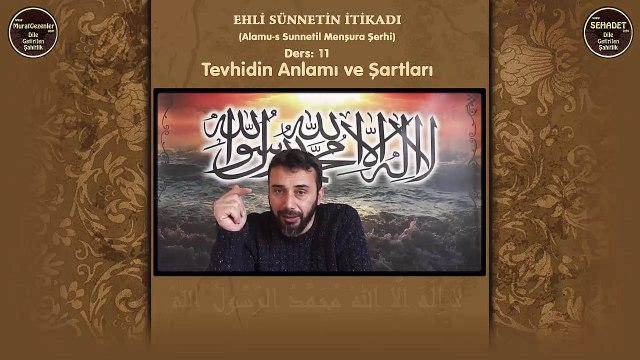 Ehli Sünnetin İtikadı 11.Ders: Tevhidin Anlamı ve Şartları