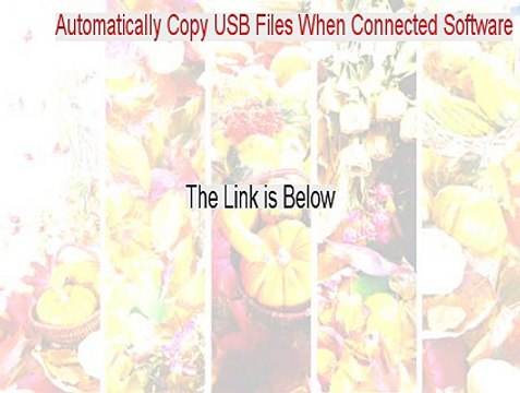 Automatically Copy USB Files When Connected Software Crack [Instant Download 2015]