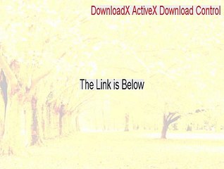 DownloadX ActiveX Download Control Crack (Free of Risk Download)