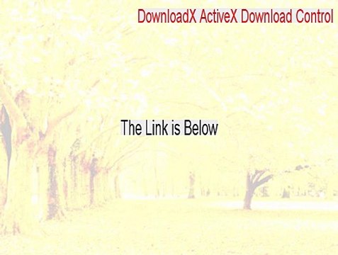 DownloadX ActiveX Download Control Crack (Free of Risk Download)
