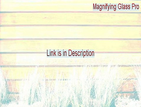 Magnifying Glass Pro Serial (magnifying glass produces what kind of image 2015)