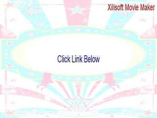 Xilisoft Movie Maker Full [Legit Download 2015]