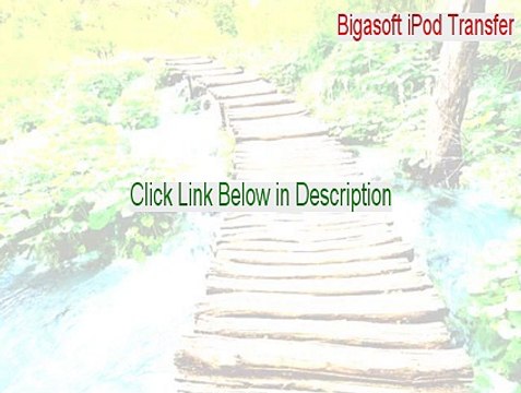 Bigasoft iPod Transfer Serial (bigasoft ipod transfer full 2015)