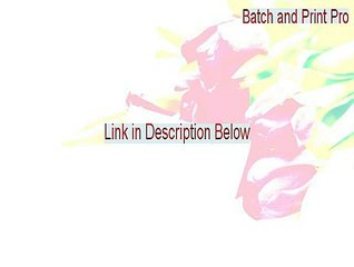 Batch and Print Pro Key Gen [Legit Download 2015]