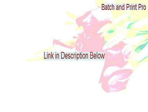 Batch and Print Pro Key Gen [Legit Download 2015]