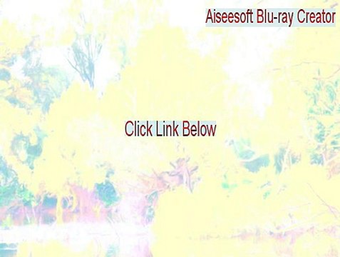 Aiseesoft Blu-ray Creator Full (aiseesoft blu-ray creator review)