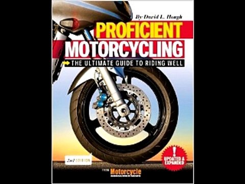 Proficient Motorcycling: The Ultimate Guide to Riding Well David L. Hough