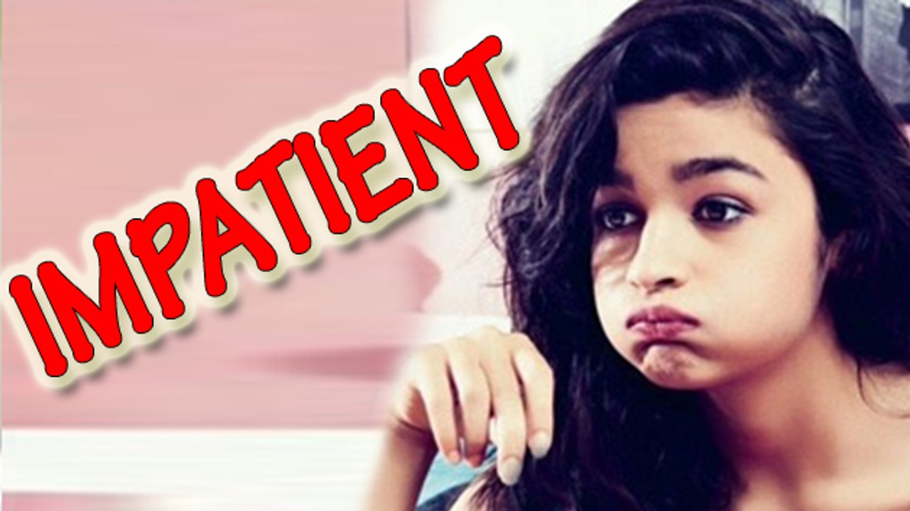 Alia Gets IMPATIENT