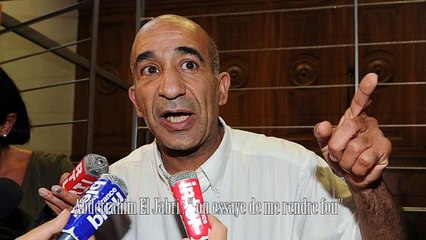 Abderrahim El Jabri : "on essaye de me rendre fou"