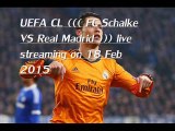 watch ((( Real Madrid vs FC Schalke 04 ))) online live Football 18 FEB