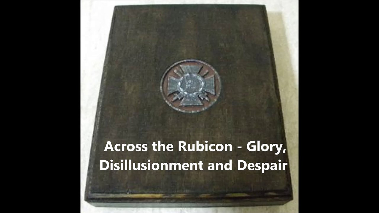 Across the Rubicon - Glory, Disillusionment and Despair