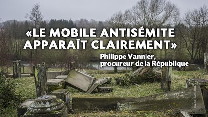Profanation de tombes juives: «Le mobile antisémite apparaît clairement» selon le procureur de la République