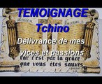 Témoignage - Tchino - Délivrance de mes vices et passions
