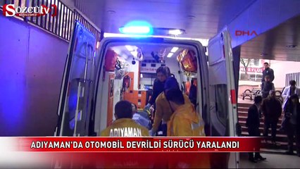 Adıyaman'da otomobil devrildi, sürücü yaralandı