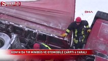 Konya'da TIR, minibüs ve otomobile çarptı 4 yaralı